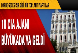 10 CIA ajanı Büyükada’ya geldi