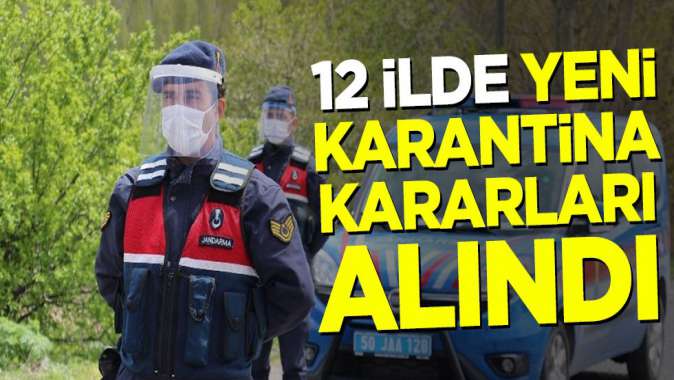 12 ilde yeni karantina kararları alındı