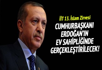 13. İslam Zirvesi, Cumhurbaşkanı Erdoğan'ın ev sahipliğinde gerçekleştirilecek