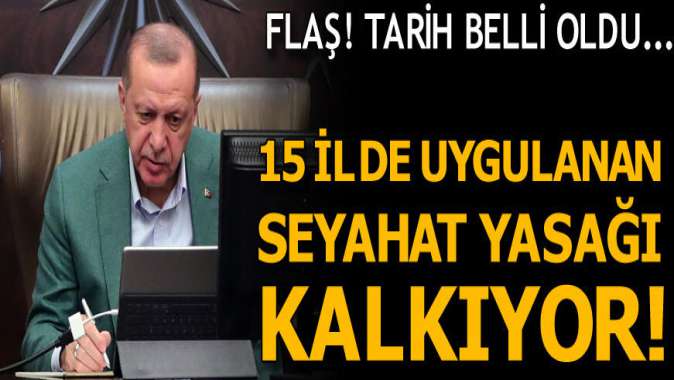 15 ilde uygulanan seyahat yasağı kalkıyor! Tarih belli oldu