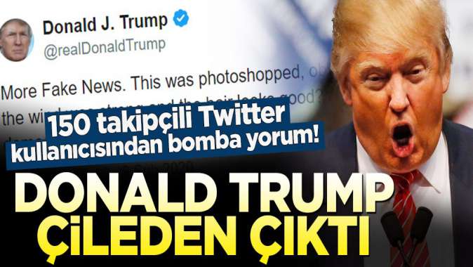 150 takipçili Twitter kullanıcısından bomba yorum! Trump çileden çıktı