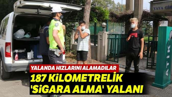 187 kilometrelik sigara alma yalanı