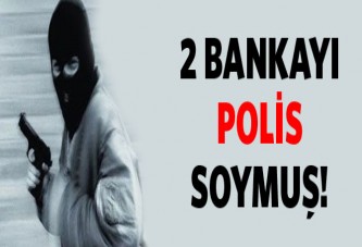 2 bankayı polis soymuş