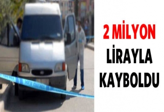 2 milyon lirayla ortadan kayboldu