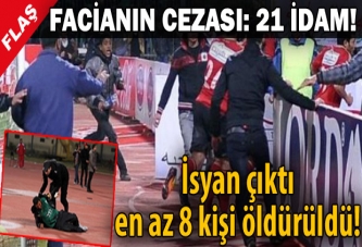 21 kişiye idam kararı!