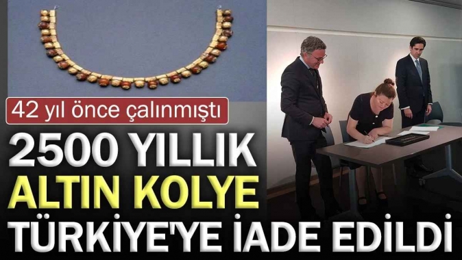 2500 yıllık altın kolye Türkiyeye iade edildi