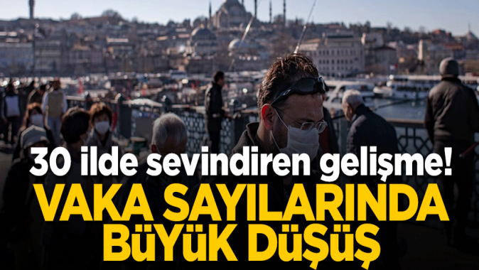 30 ilde sevindiren gelişme! Vaka sayılarında büyük düşüş