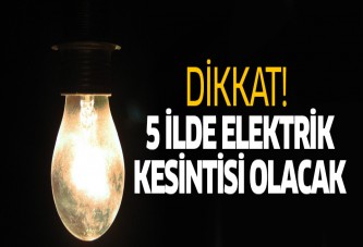 5 ilde 21 Ağustos'ta elektrik yok!