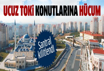 539 lira taksitle konut TOKİ’nin santralini kilitledi