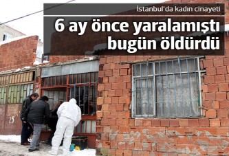 6 ay önce yaraladığı karısını bugün öldürdü