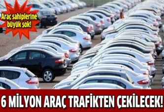 6 milyon araç trafikten çekilecek!