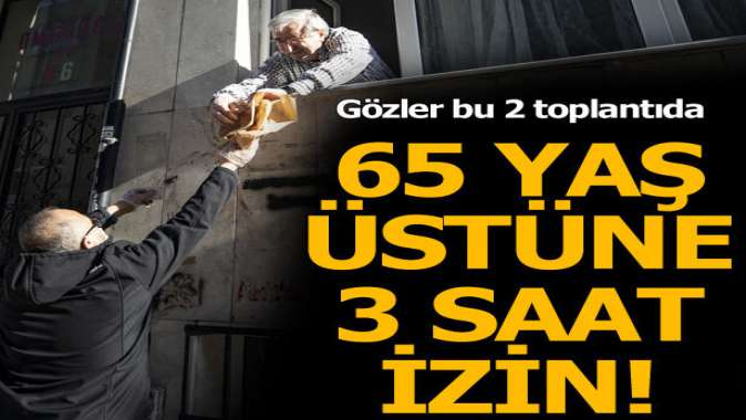 65 yaş üstüne sokağa çıkma yasağında sıcak gelişme