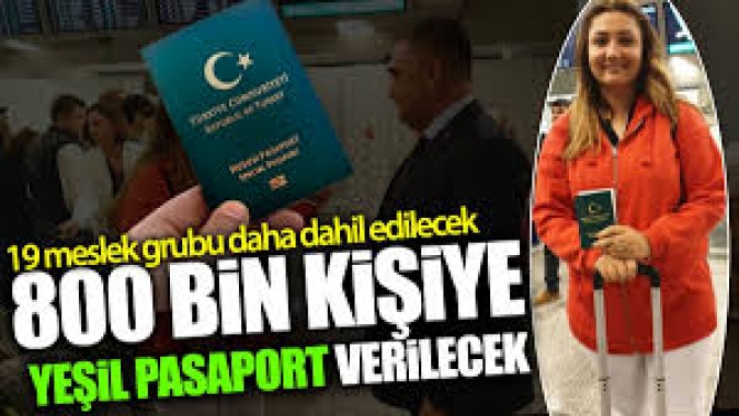 800 bin kişiye yeşil pasaport verilecek! 19 meslek grubu daha dahil edilecek