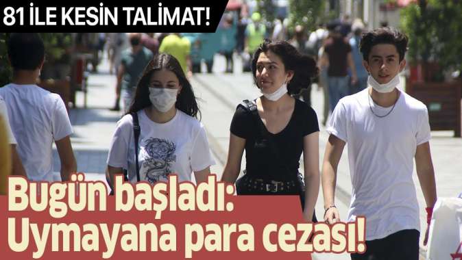 81 ile talimat gönderildi! Maske takmayanlara 900 lira ceza