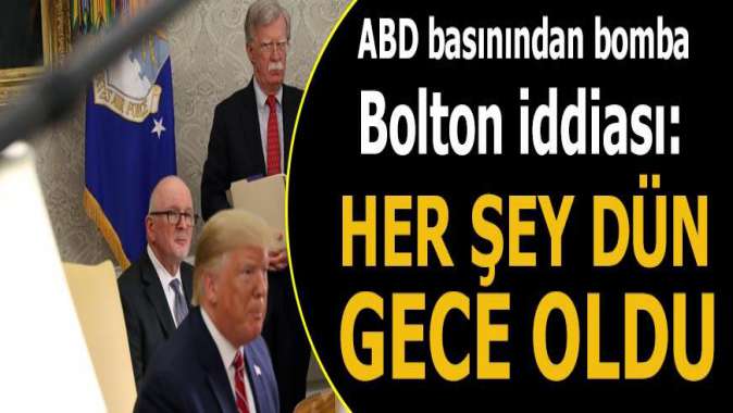 ABD basınından bomba Bolton iddiası: Trumpla gece büyük tartışma yaşadılar