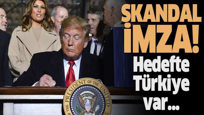 ABD Başkanı Donald Trumptan skandal Türkiye hamlesi! İmzaladı.