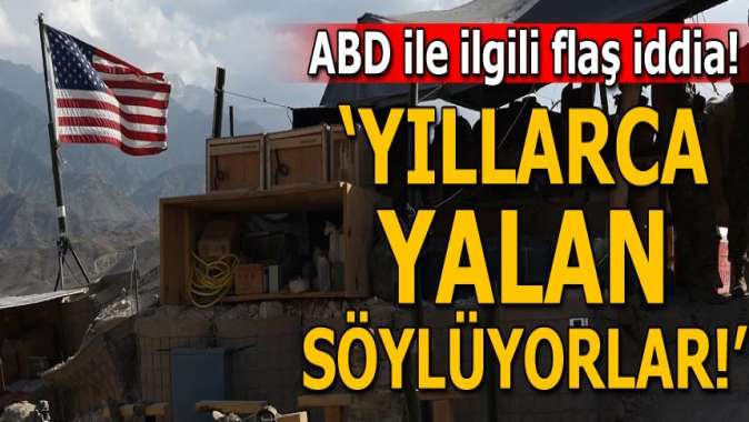 ABD ile ilgili flaş iddia! Yıllarca yalan söylüyorlar...