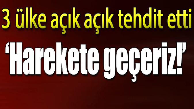 ABD, İngiltere ve Fransadan Esada açık tehdit: Harekete geçmekte kararlıyız!