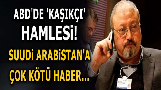 ABDde Kaşıkçı hamlesi! Suudi Arabistana çok kötü haber...