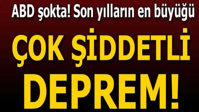 ABDde korkutan şiddetli deprem