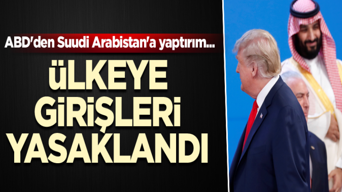 ABDden Suudi Arabistana yaptırım... Ülkeye girişleri yasaklandı