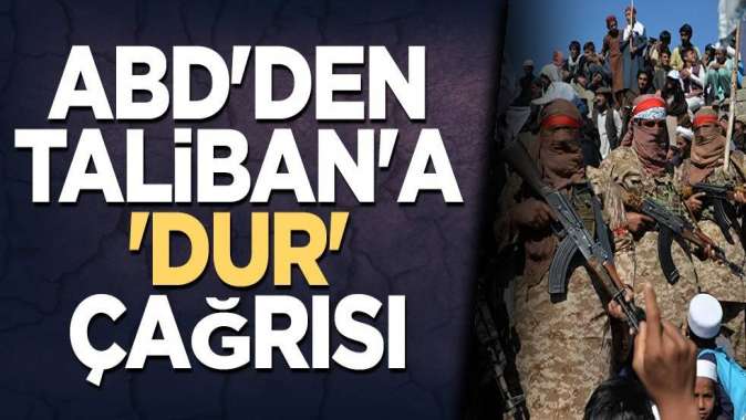 ABDden Talibana dur çağrısı