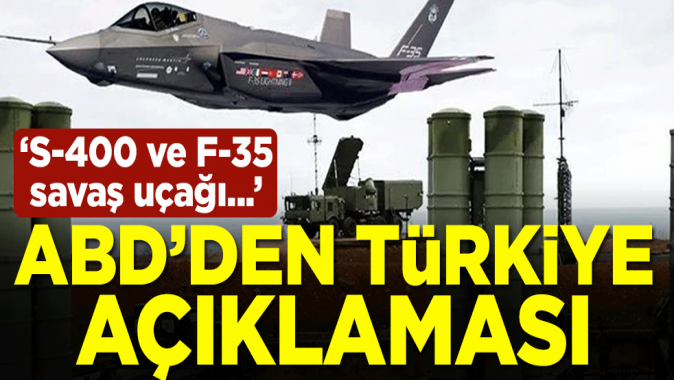 ABDden Türkiye açıklaması: S-400 ve F-35 savaş uçağı...