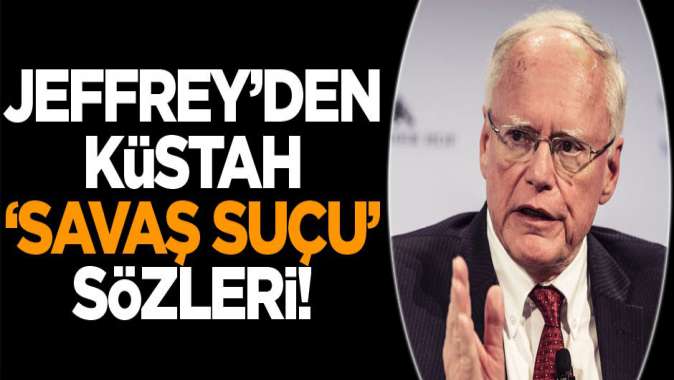 ABDnin Suriye Özel Temsilcisi James Jeffreyden küstah savaş suçu sözleri