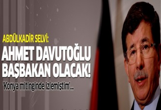 Abdülkadir Selvi: Ahmet Davutoğlu başbakan olacak...