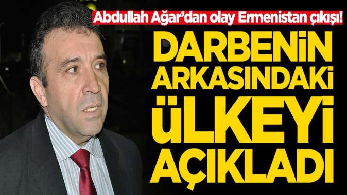 Abdullah Ağar, Ermenistandaki darbe girişiminin arkasındaki ülkeyi açıkladı