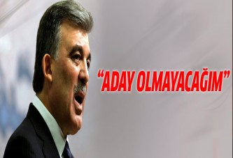 Abdullah Gül: Aday olmayacağım