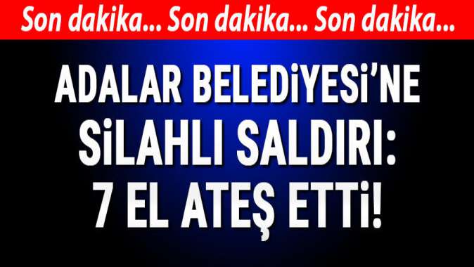 Adalar Belediyesine silahlı saldırı