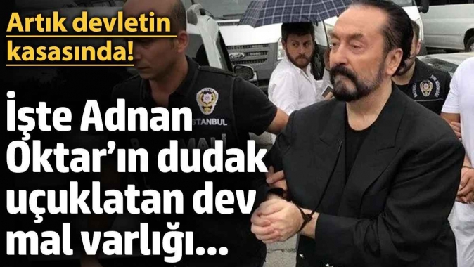 Adnan Oktar’ın dudak uçuklatan dev mal varlığının akıbeti belli oldu