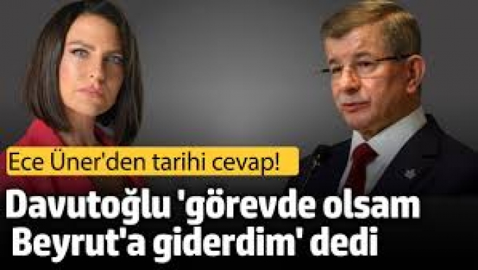 Ahmet Davutoğlunun Lübnan çıkışına Ece Ünerden tarihi cevap