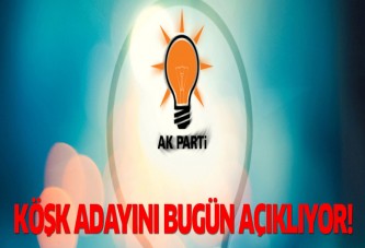 Ak Parti Cumhurbaşkanı adayını bugün açıklıyor!