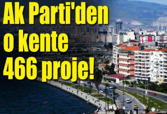 Ak Parti'den İzmir'e 466 proje!