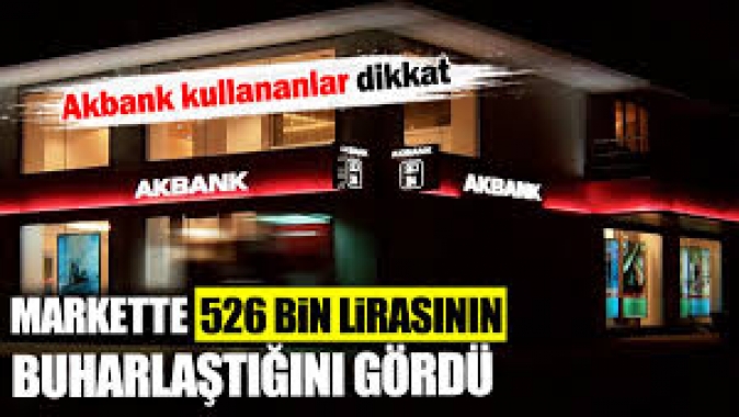 Akbank kullananlar dikkat! Markette 526 bin lirasının gittiğini öğrendi