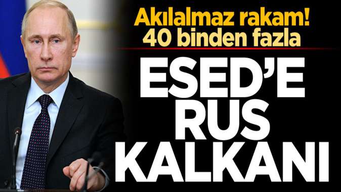 Akılalmaz rakam! 40 binden fazla... Esed’e Rus kalkanı