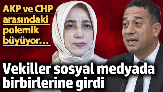 AKP’li ve CHP’li vekil sosyal medyada birbirlerine girdi! Polemik büyüyor…