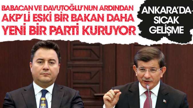 AKPli eski bir bakan daha yeni bir parti kuruyor! Ankarada sıcak gelişme