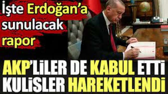 AKPliler de kabul etti, kulisler hareketlendi. İşte Erdoğana sunulacak rapor