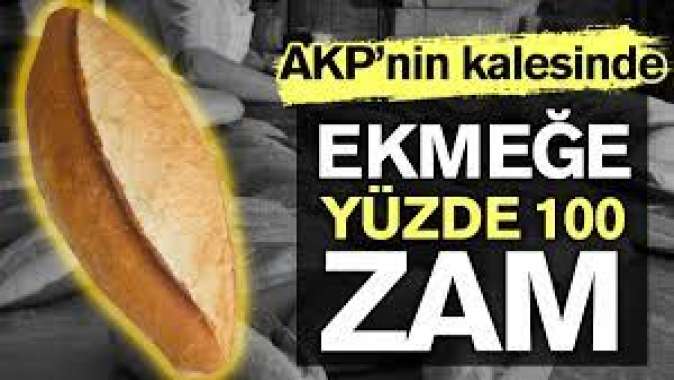 AKPnin kalesinde ekmeğe yüzde 100 zam