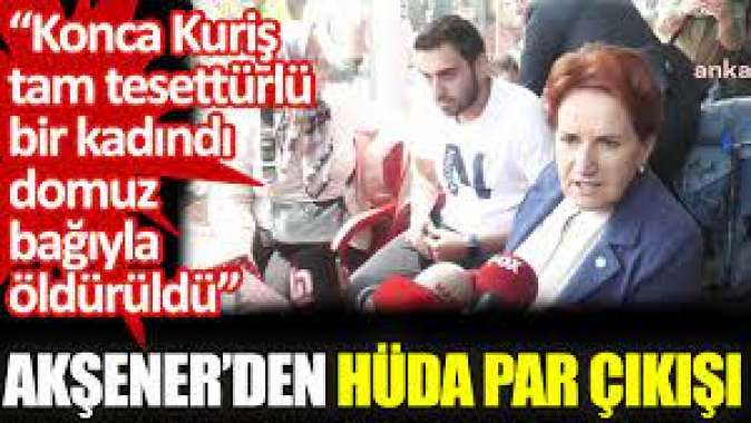 Akşener’den HÜDA PAR çıkışı: