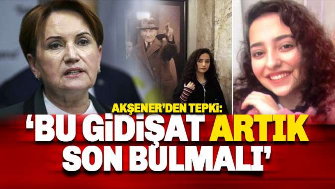 Akşener’den Şeyma Yıldız mesajı: Bu gidiş artık son bulmalı