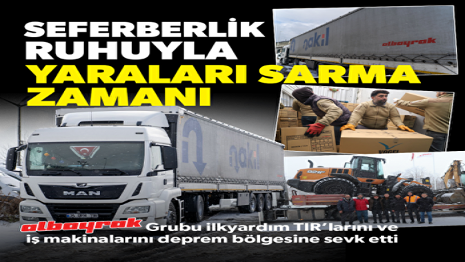 Albayrak Grubu seferberlik ruhuyla deprem yardımına koşuyor