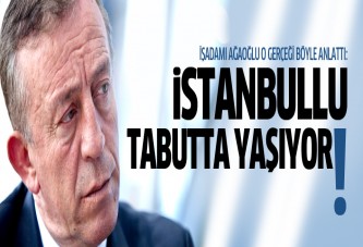 Ali Ağaoğlu: İstanbullular bir tabutta yaşıyor!