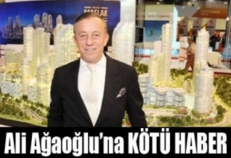 Ali Ağaoğlu'na kötü haber