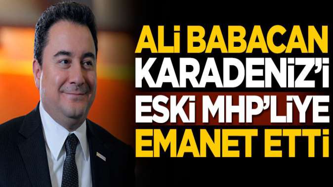 Ali Babacan, Karadenizi eski MHPliye emanet etti