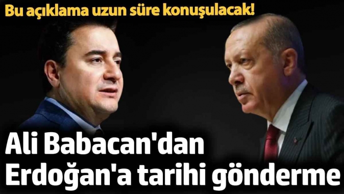 Ali Babacan'dan Erdoğan'a tarihi gönderme. Bu açıklama uzun süre konuşulacak!