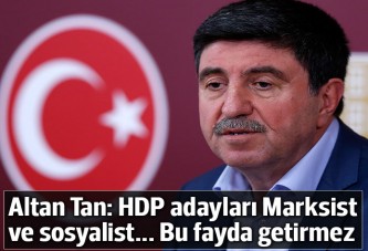 Altan Tan: HDP adayları Marksist ve sosyalist... Bu fayda getirmez